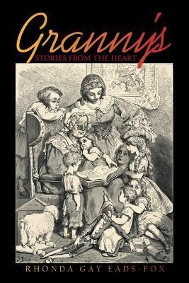 Granny's Stories from the Heart By Eads-Fox 9781665502818 (Paperback)