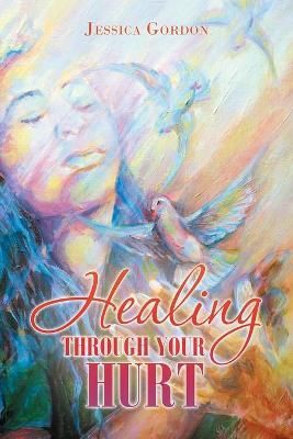Healing Through Your Hurt By Jessica Gordon 9781665505284 (Paperback)