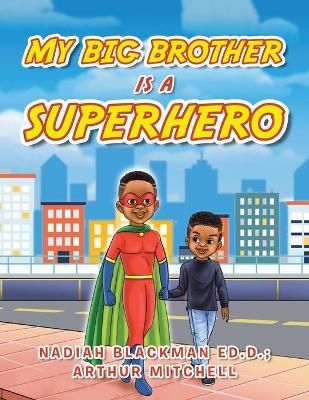 My Big Brother Is a Superhero By Blackman Ed D 9781665528399
