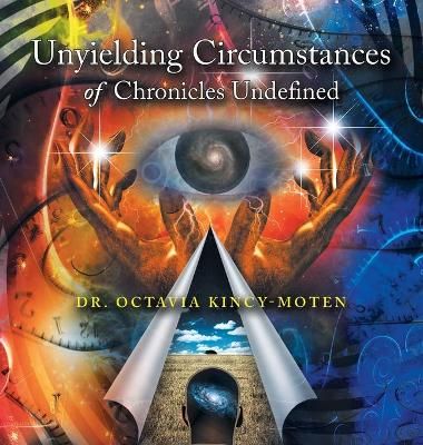 Unyielding Circumstances of Chronicles Undefined By Kincy-Moten