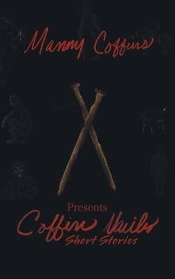 Coffin Nails Short Stories By Coffins 9781665540025 (Hardback)