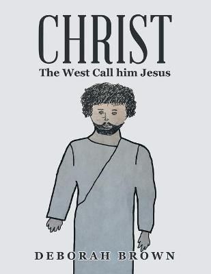 Christ the West Call Him Jesus By Brown 9781665540537 (Paperback)