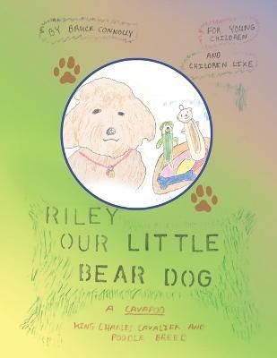 Riley Our Little Bear Dog By Connolly, Bruce 9781665548540 (Paperback)