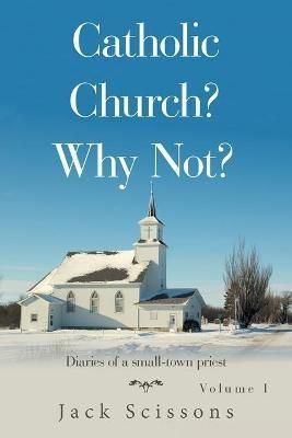 Catholic Church? Why Not? By Scissons 9781665554411 (Paperback)