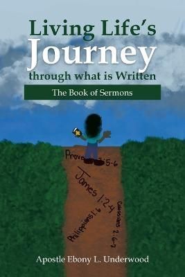 Living Life's Journey Through What Is Written By Underwood (Paperback)