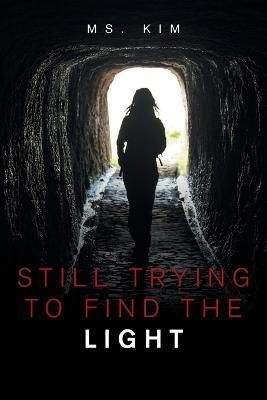 Still Trying to Find the Light By MS Kim 9781665559133 (Paperback)