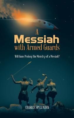 Messiah with Armed Guards By Spellmann 9781665559140 (Hardback)
