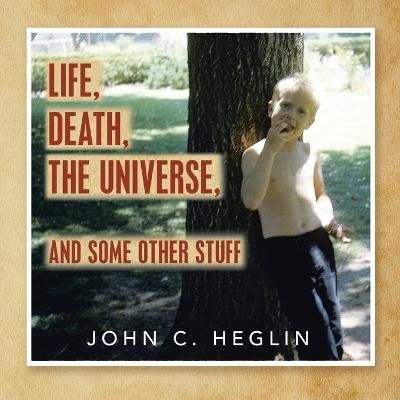 Life, Death, the Universe, and Some Other Stuff By Heglin (Paperback)