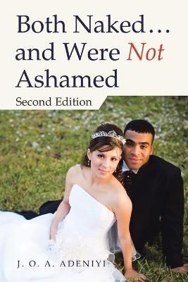 Both Naked ... and Were Not Ashamed By Adeniyi 9781665580052
