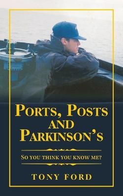 Ports, Posts and Parkinson's: So You Think You Know Me? By Ford, Tony
