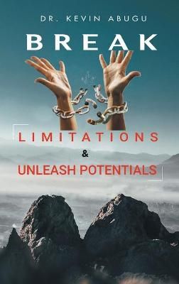 Break Limitations & Unleash Potentials By Abugu 9781665587518