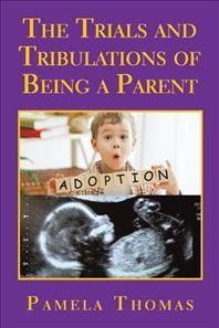 Trials and Tribulations of Being a Parent By Thomas 9781665593274