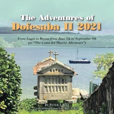 The Adventures of Dofesaba Ii 2021: From Lagos to Royan from June 7Th to September 9Th (Or "The Costa Del Muerte Adventure")
