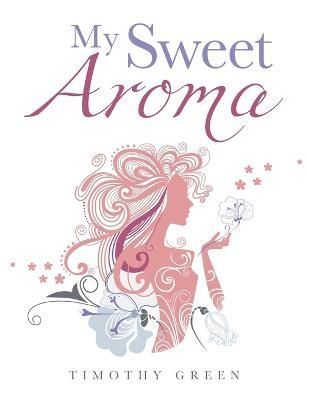 My Sweet Aroma By Green, Timothy 9781665599900 (Paperback)