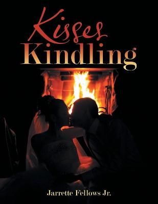 Kisses Kindling By Fellows Jr., Jarrette 9781665701327 (Paperback)