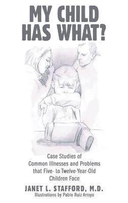 My Child Has What?: Case Studies of Common Illnesses and Problems That Five- to Twelve-Year-Old Children Face