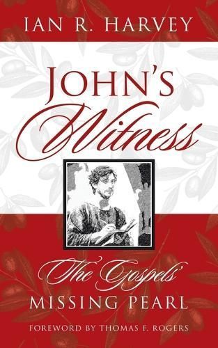 John's Witness: The Gospels' Missing Pearl By Harvey, Ian R.