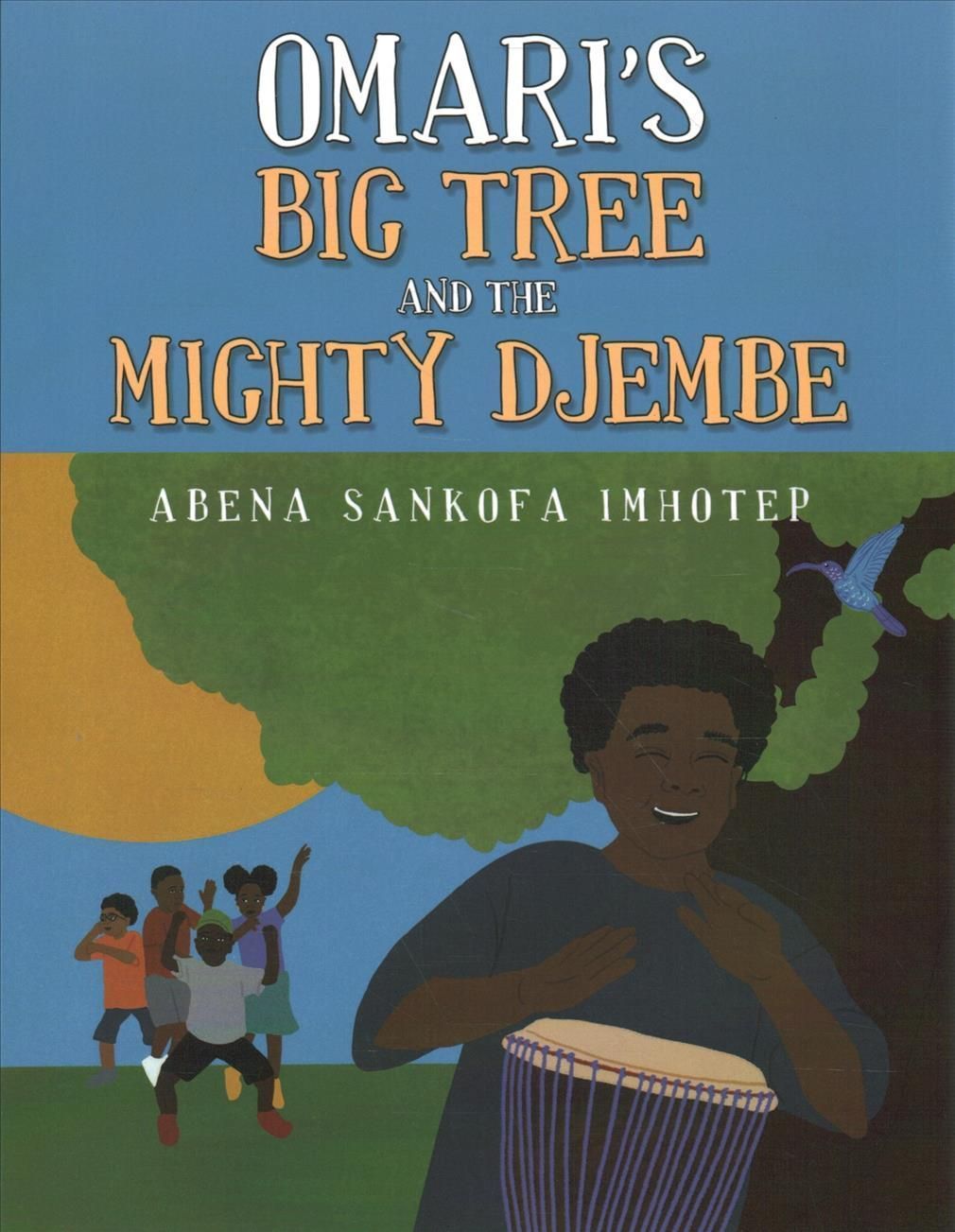 Omari's Big Tree and the Mighty Djembe By Imhotep 9781665729178