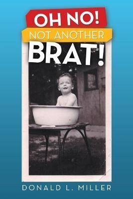 Oh No! Not Another Brat! By Miller 9781665729581 (Paperback)