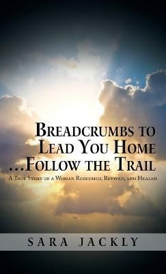 Breadcrumbs to Lead You Home ... Follow the Trail By Jackly (Hardback)
