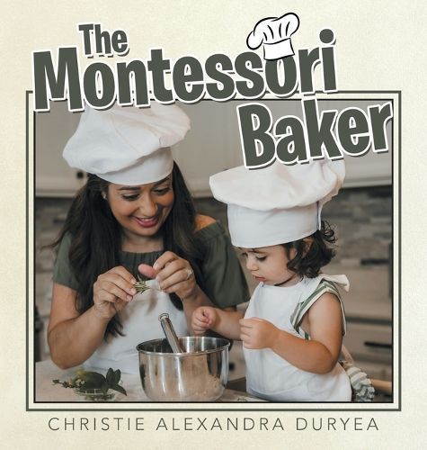 The Montessori Baker By Christie Alexandra Duryea 9781665747585