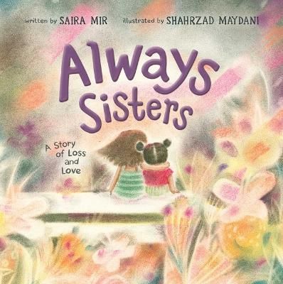 Always Sisters By Saira Mir (author), Shahrzad Maydani (artist)