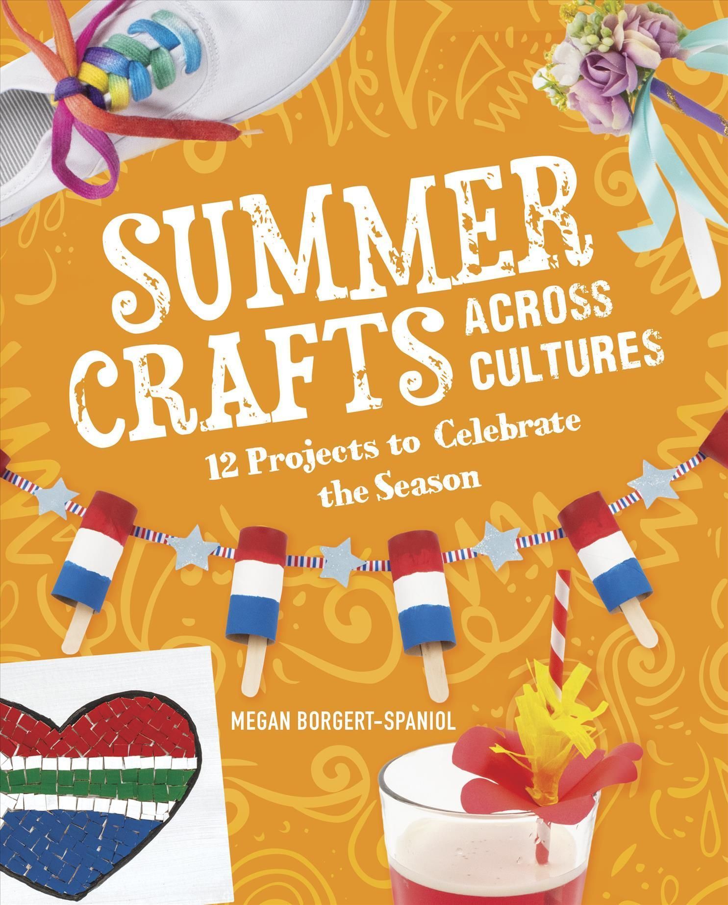 Summer Crafts Across Cultures By Megan Borgert-Spaniol 9781666334531