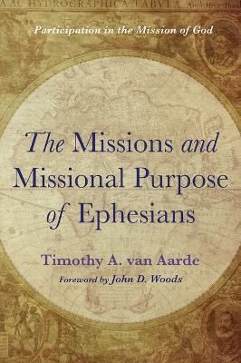Missions and Missional Purpose of Ephesians By Van Aarde 9781666714463
