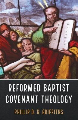 Reformed Baptist Covenant Theology By Griffiths 9781666717150