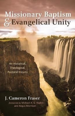 Missionary Baptism & Evangelical Unity By Fraser 9781666725414