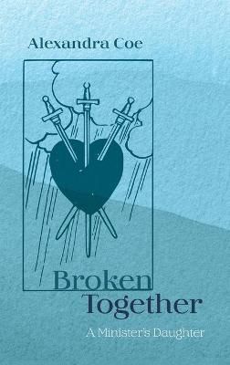 Broken Together By Coe 9781666726350 (Hardback)