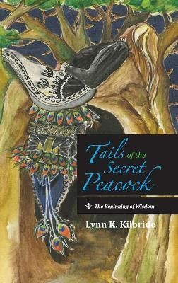 Tails of the Secret Peacock: The Beginning of Wisdom 9781666729818