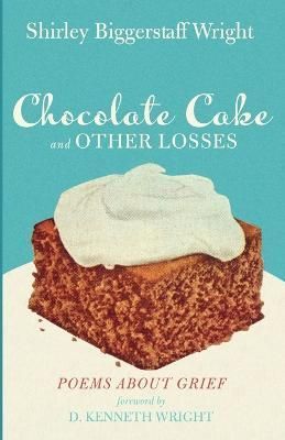Chocolate Cake and Other Losses By Wright 9781666736076 (Paperback)