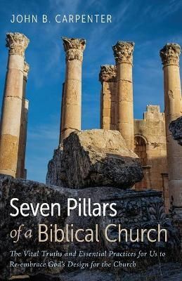 Seven Pillars of a Biblical Church By Carpenter 9781666736236