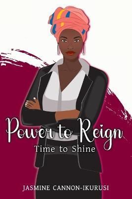 Power to Reign By Jasmine Cannon-Ikurusi 9781666736977 (Paperback)