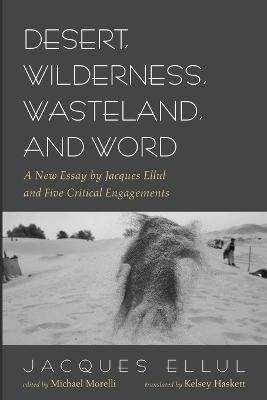 Desert, Wilderness, Wasteland, and Word By Ellul 9781666742534