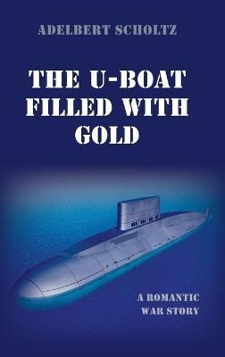 U-Boat Filled with Gold By Scholtz 9781666746686 (Hardback)