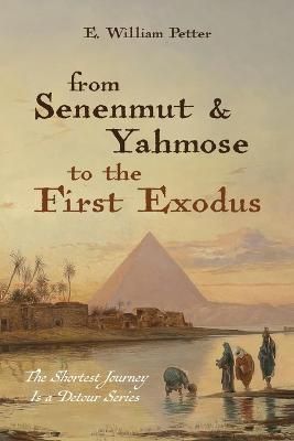 From Senenmut and Yahmose to the First Exodus By Petter, E. William