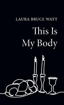 This Is My Body By Watt 9781666753097 (Hardback)