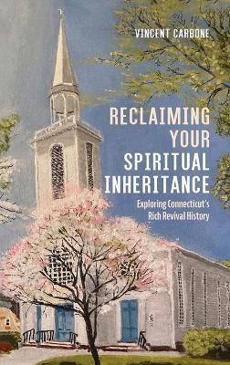 Reclaiming Your Spiritual Inheritance By Carbone 9781666757828