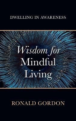 Wisdom for Mindful Living By Ronald Gordon 9781666758627 (Hardback)