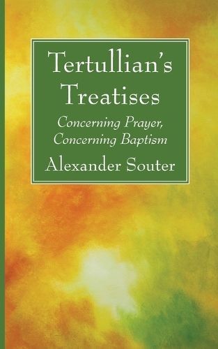 Tertullian's Treatises By Souter 9781666764741 (Paperback)