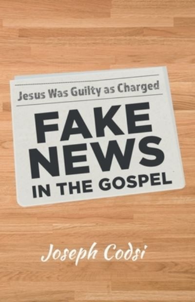 Fake News in the Gospel By Codsi 9781666788891 (Paperback)