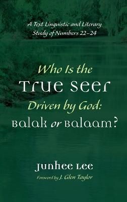 Who Is the True Seer Driven by God: Balak or Balaam? By Lee (Hardback)