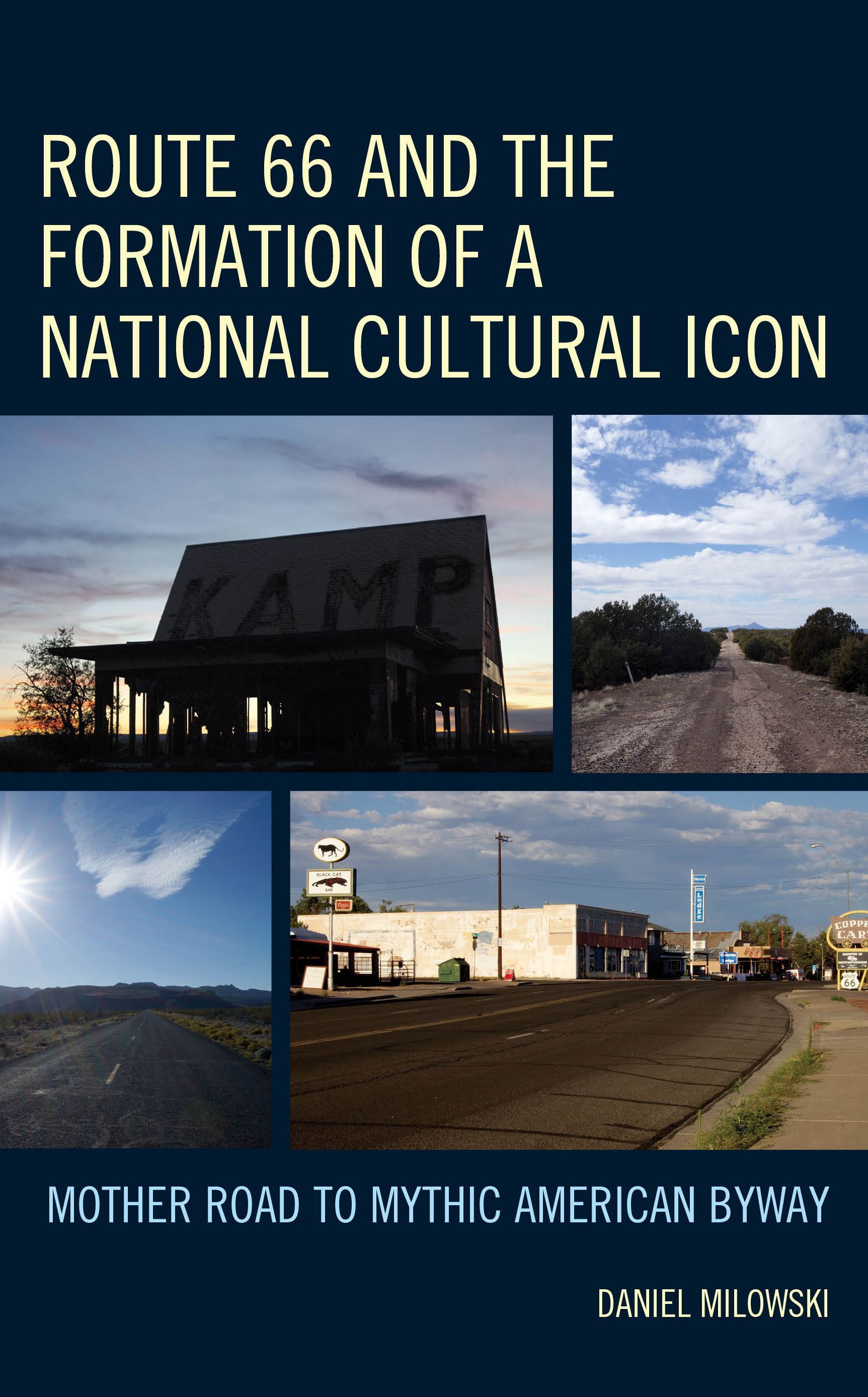 Route 66 and the Formation of a National Cultural Icon 9781666922196
