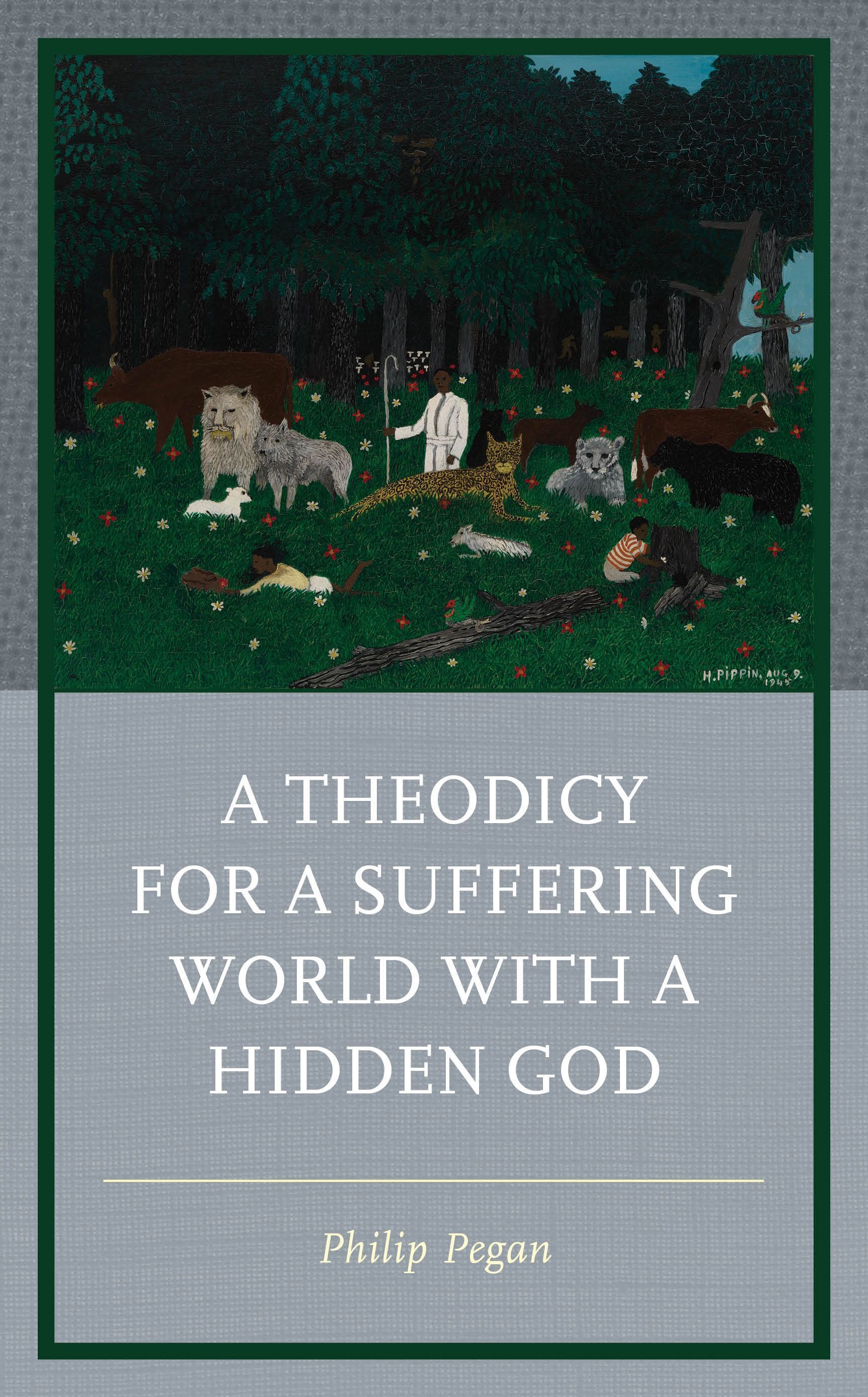 A Theodicy for a Suffering World with a Hidden God By Philip Pegan