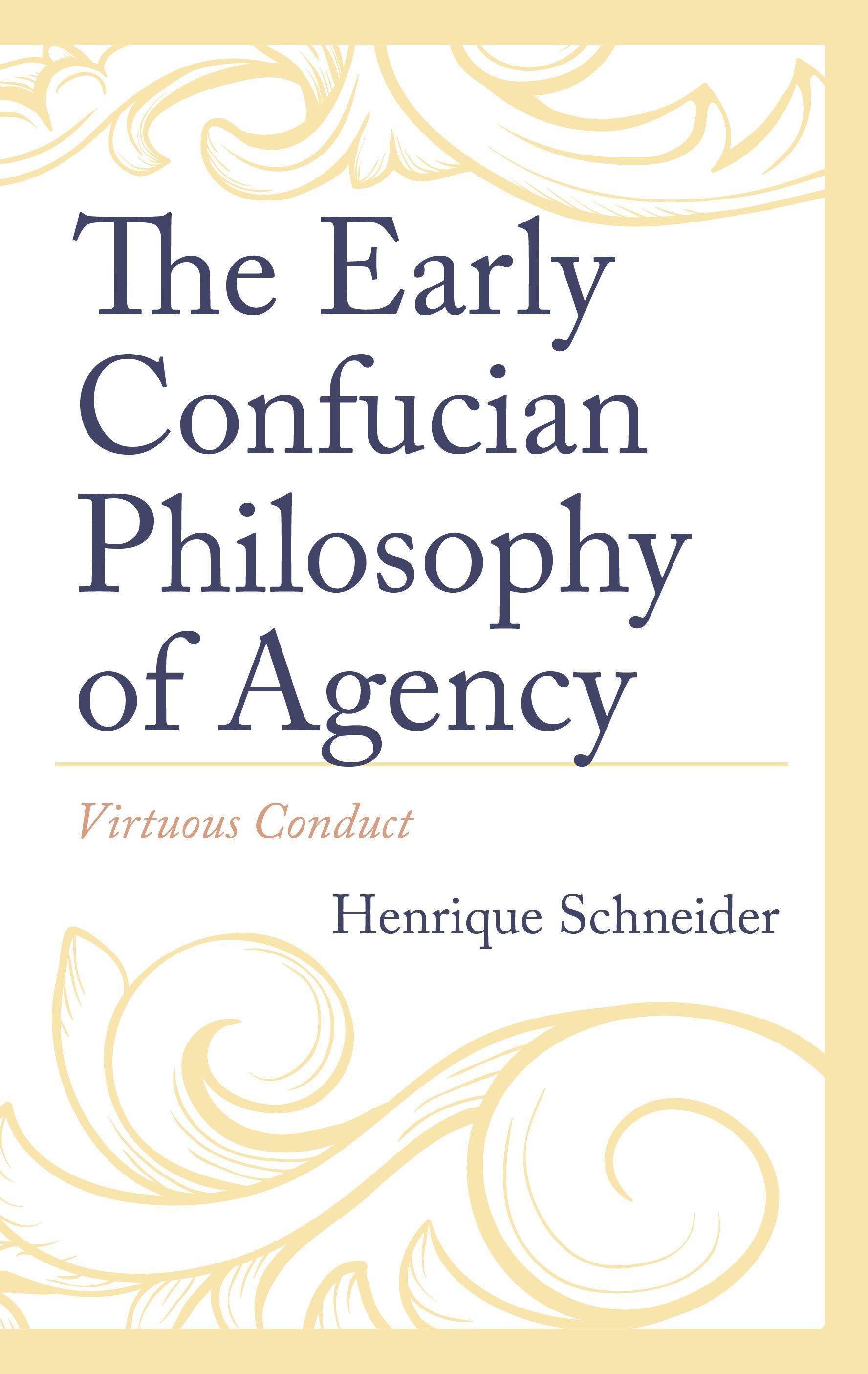 The Early Confucian Philosophy of Agency By Henrique Schneider
