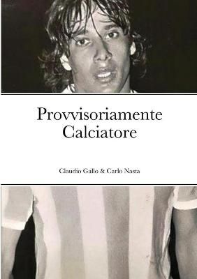 Provvisoriamente Calciatore By Claudio Gallo 9781667122540 (Paperback)