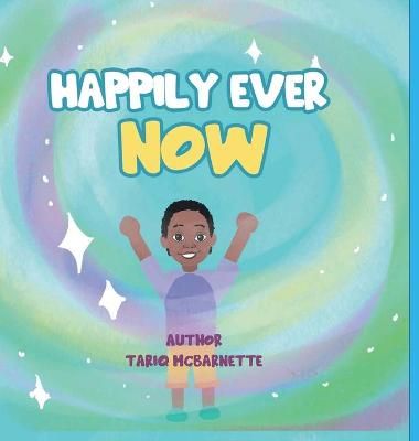 Happily Ever NOW! By McBarnette 9781667123523 (Hardback)
