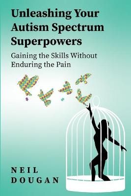 Unleashing Your Autism Spectrum Superpowers By Neil Dougan (Paperback)